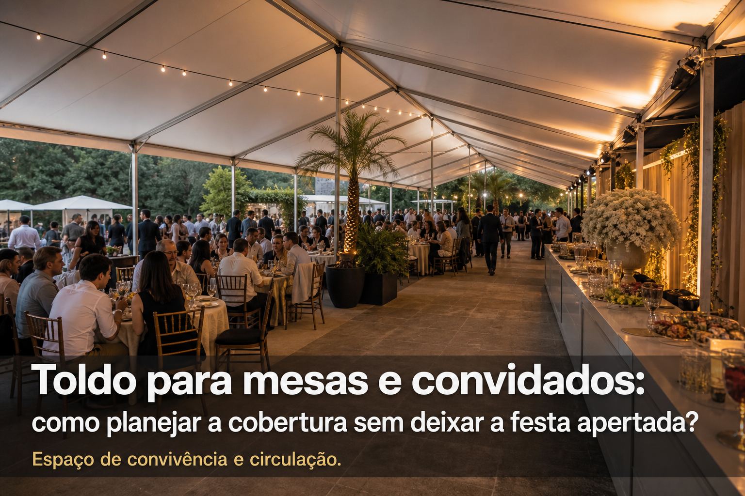 Toldo para mesas e convidados: como planejar a cobertura sem deixar a festa apertada?